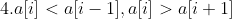 4.a[i]<a[i-1],a[i]>a[i + 1]