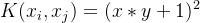 K(x_{i},x_{j}) = (x*y+1)^{2}