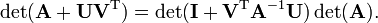 \operatorname{det}(\mathbf{A}+\mathbf{UV}^\mathrm{T}) = \operatorname{det}(\mathbf{I} + \mathbf{V}^\mathrm{T}\mathbf{A}^{-1}\mathbf{U})\operatorname{det}(\mathbf{A}).