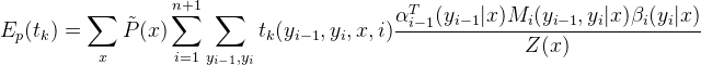 E_p (t_k)=\sum_{x} \tilde{P}(x)\sum_{i=1}^{n+1}\sum_{y_{i-1},y_i}t_k(y_{i-1},y_i,x,i)\frac{\alpha_{i-1}^{T}(y_{i-1}|x)M_i(y_{i-1},y_i|x)\beta_i(y_i|x)}{Z(x)}