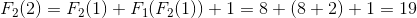 F_{2}(2) = F_{2}(1)+F_{1}(F_{2}(1)) + 1 = 8 + (8 + 2) + 1 = 19