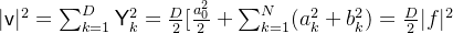 |\mathsf{v}|^2 = \sum_{k=1}^{D}\mathsf{Y}_k^{2} = \frac{D}{2}[\frac{a_0^{2}}{2} + \sum_{k=1}^{N}(a_k^2+b_k^2) = \frac{D}{2}|f|^2