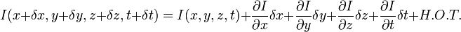 I(x+\delta x,y+\delta y,z+\delta z,t+\delta t) = I(x,y,z,t) + \frac{\partial I}{\partial x}\delta x+\frac{\partial I}{\partial y}\delta y+\frac{\partial I}{\partial z}\delta z+\frac{\partial I}{\partial t}\delta t+H.O.T. 