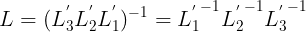 \large L=(L_{3}^{'}L_{2}^{'}L_{1}^{'})^{-1}={L_{1}^{'}}^{-1}{L_{2}^{'}}^{-1}{L_{3}^{'}}^{-1}