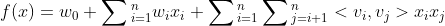 f(x) = w_0 + \sum{_{i=1} ^ n}{w_i x_i} +\sum{_{i=1}^n} \sum{_{j=i+1}^n} <v_i,v_j > x_ix_j