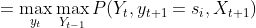 =\max_{y_{t}}\max_{Y_{t-1}}P(Y_{t},y_{t+1}=s_i,X_{t+1})