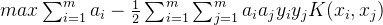 max\sum_{i=1}^{m}a_{i}-\frac{1}{2}\sum_{i=1}^{m}\sum_{j=1}^{m}a_{i}a_{j}y_{i}y_{j}K(x_{i},x_{j})