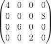 \begin{pmatrix} 4 & 0 &0 &0 \\ 0 & 0 & 0& 8\\ 0& 6 &0 &0 \\ 0& 0& 2 & 0 \end{pmatrix}