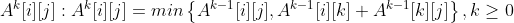 A^k[i][j]:A^k[i][j] = min\left \{ A^{k-1}[i][j], A^{k-1}[i][k] + A^{k-1}[k][j] \right \},k\geq 0