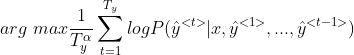 arg \ max \frac{1}{T_y^{\alpha}} \sum^{T_y}_{t=1} logP(\hat y^{<t>} | x, \hat y^{<1>}, ..., \hat y^{<t-1>})