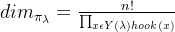 dim_{\pi_{\lambda}}=\frac{n!}{\prod_{x\epsilon Y(\lambda)hook(x)}}