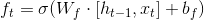 f_t=\sigma (W_f\cdot [h_t_{-1},x_t] + b_f)