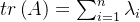 tr\left ( A \right )=\sum_{i=1}^{n}\lambda _{i}