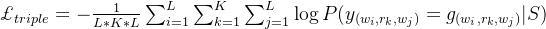 \pounds _{triple}=-\frac{1}{L*K*L}\sum_{i=1}^{L}\sum_{k=1}^{K}\sum_{j=1}^{L}\log P(y_{(w_{i},r_{k},w_{j})}=g_{(w_{i},r_{k},w_{j})}|S)