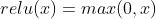 relu(x)=max(0,x)