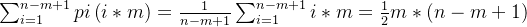 \sum_{i=1}^{n-m+1}pi\left ( i*m \right )=\frac{1}{n-m+1}\sum_{i=1}^{n-m+1}i*m=\frac{1}{2}m*\left ( n-m+1 \right )