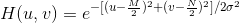 H(u,v)=e^{-[(u-\frac{M}{2})^{2}+(v-\frac{N}{2})^{2}]/2\sigma ^{2}}