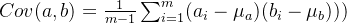 Cov(a,b)=\frac{1}{m-1}\sum_{i=1}^{m}(a_{i}-\mu _{a})(b_{i}-\mu _{b})))