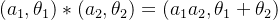 (a_1,\theta_1)*(a_2,\theta_2)=(a_1a_2,\theta_1+\theta_2)