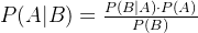 P(A|B) = \frac{P(B|A) \cdot P(A)}{P(B)}