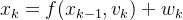 $x_k=f(x_{k-1},v_k)+w_k$