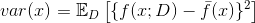 var(x) = \mathbb{E}_D\left[ \{f(x;D)-\bar{f}(x) \}^2 \right]