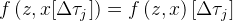 \large f\left ( z,x[\Delta \tau _{j}] \right )=f\left ( z,x\right )[\Delta \tau _{j}]