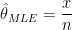 \hat{\theta }_{MLE}=\frac{x}{n}