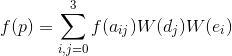 f(p) = \sum_{i,j=0}^{3}f(a_{ij})W(d_{j})W(e_{i})