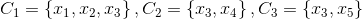 C_1=\left \{ x_1,x_2,x_3 \right \}, C_2=\left \{ x_3,x_4 \right \}, C_3=\left\{x_3,x_5\right\}