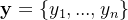 \mathbf{y} = \{y_1, ..., y_n \}