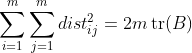 \sum_{i=1}^{m} \sum_{j=1}^{m} d i s t_{i j}^{2}=2 m \operatorname{tr}(B)