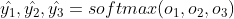 \hat{y_{1}}, \hat{y_{2}}, \hat{y_{3}} = softmax(o_{1}, o_{2}, o_{3})