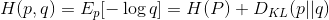 H(p,q) = E_p[-\log q] = H(P) + D_{KL}(p||q)