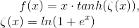 f(x)=x\cdot tanh(\zeta (x)),\\ \zeta (x)=ln(1+e^x)