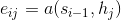 e_{ij}=a(s_{i-1},h_{j})