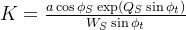 K = \frac{a\cos\phi_S\exp(Q_S\sin\phi_t)}{W_S\sin\phi_t}