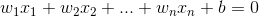 w_1x_1+w_2x_2+...+w_nx_n+b=0