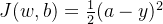 J(w,b) = \frac{1}{2}(a-y)^2