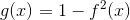 g(x)=1-f^{2}(x)