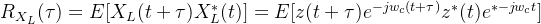 R_{X_{L}}(\tau)=E[X_{L}(t+\tau)X_{L}^{*}(t)]=E[z(t+\tau)e^{-jw_{c}(t+\tau)}z^{*}(t)e^{*-jw_{c}t}]