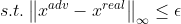 s.t.\left \| x^{adv}-x^{real} \right \|_{\infty }\leq \epsilon