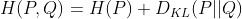 H(P,Q) = H(P) + D_{KL}(P||Q)