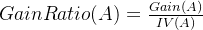 GainRatio(A) = \frac{Gain(A)}{IV(A)}