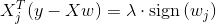 X_{j}^{T}(y-X w) = \lambda \cdot \operatorname{sign}\left(w_{j}\right)