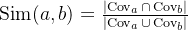 \operatorname{Sim}(a, b)=\frac{\left|\operatorname{Cov}_{a} \cap \operatorname{Cov}_{b}\right|}{\left|\operatorname{Cov}_{a} \cup \operatorname{Cov}_{b}\right|}