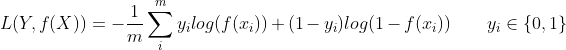 L(Y,f(X)) = -\frac{1}{m} \sum_i^m y_i log(f(x_i)) + (1-y_i)log(1-f(x_i)) \qquad y_i \in \{0,1\}