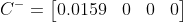 C^{-}=\begin{bmatrix} 0.0159 &0 &0 & 0 \end{bmatrix}