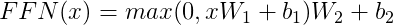 \Large FFN(x) = max(0,xW_1+b_1)W_2+b_2