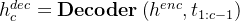 h_{c}^{dec} = \mathbf{Decoder}\left ( h^{enc}, t_{1:c-1} \right )